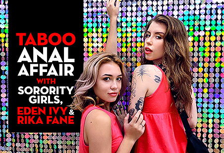 Taboo Anal Affair with Sorority Girls, Eden Ivy & Rika Fane