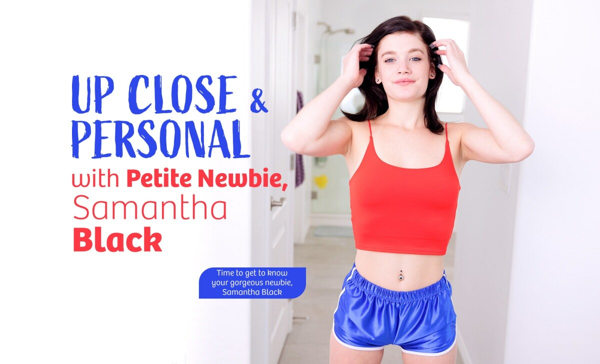 Up Close & Personal with Petite Newbie, Samantha Black